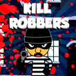 Kill Robbers