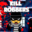 Kill Robbers