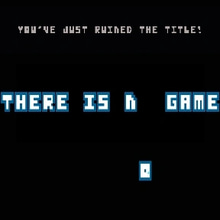 Play THERE IS NO GAME Online