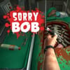 Play Sorry Bob Online