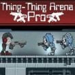 Play Thing Thing Arena Pro Game Free