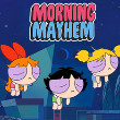 The Powerpuff Girls: Morning Mayhem